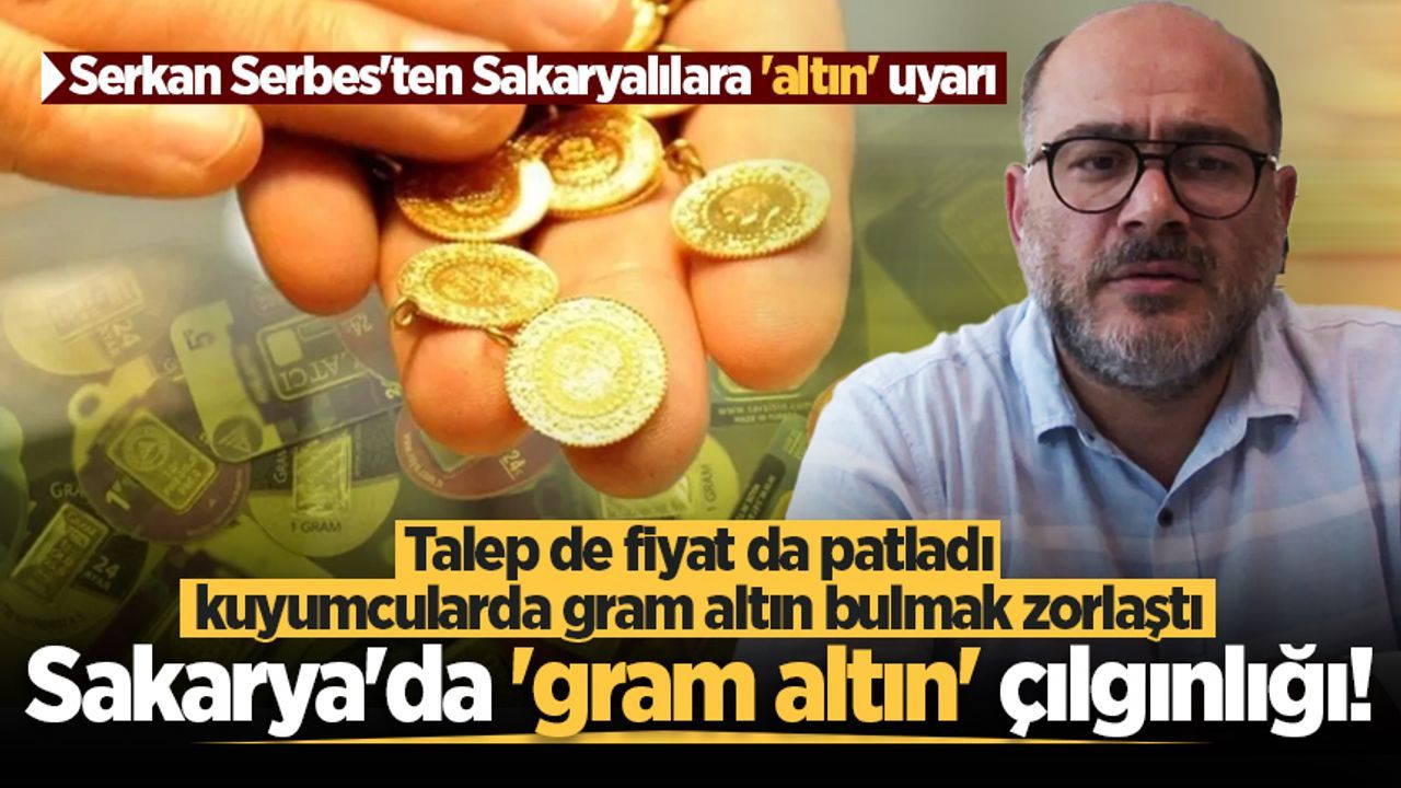 Sakarya'da 'gram altın' çılgınlığı! Talep de fiyat da patladı, kuyumcularda gram altın bulmak zorlaştı